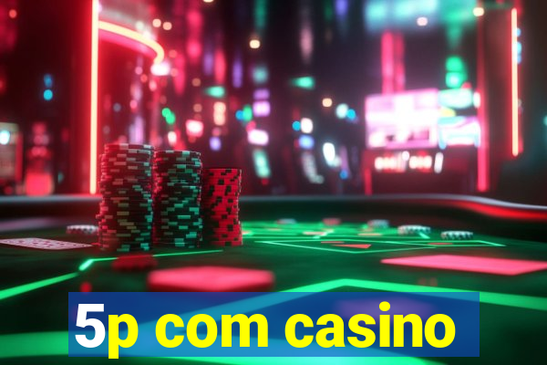 5p com casino